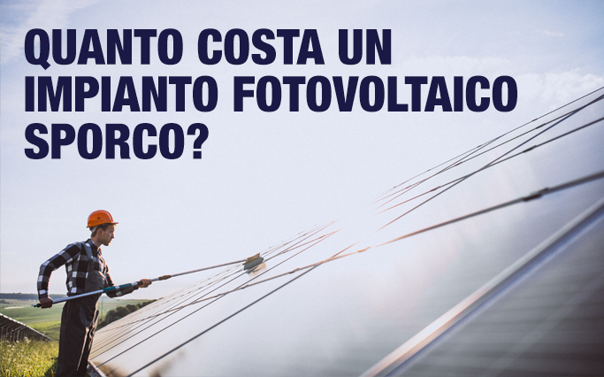 Quanto costa non pulire gli impianti fotovoltaici